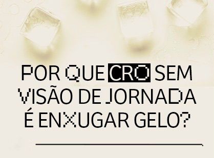 Por que CRO sem visão de jornada é enxugar gelo?